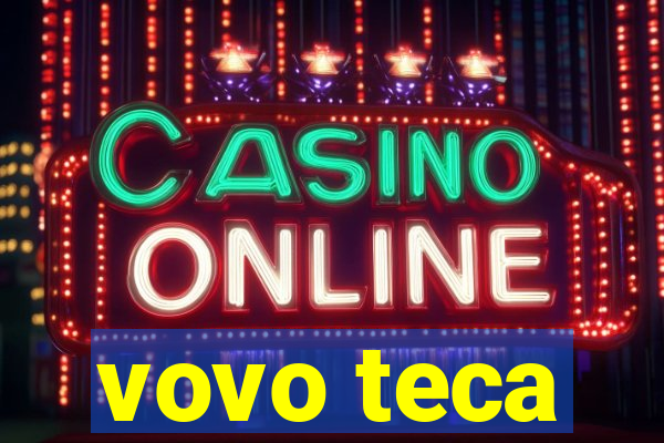 vovo teca